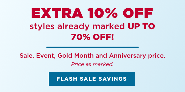 Extra 10% off Sale, Event, Anniversary and Gold Month price. Price as marked