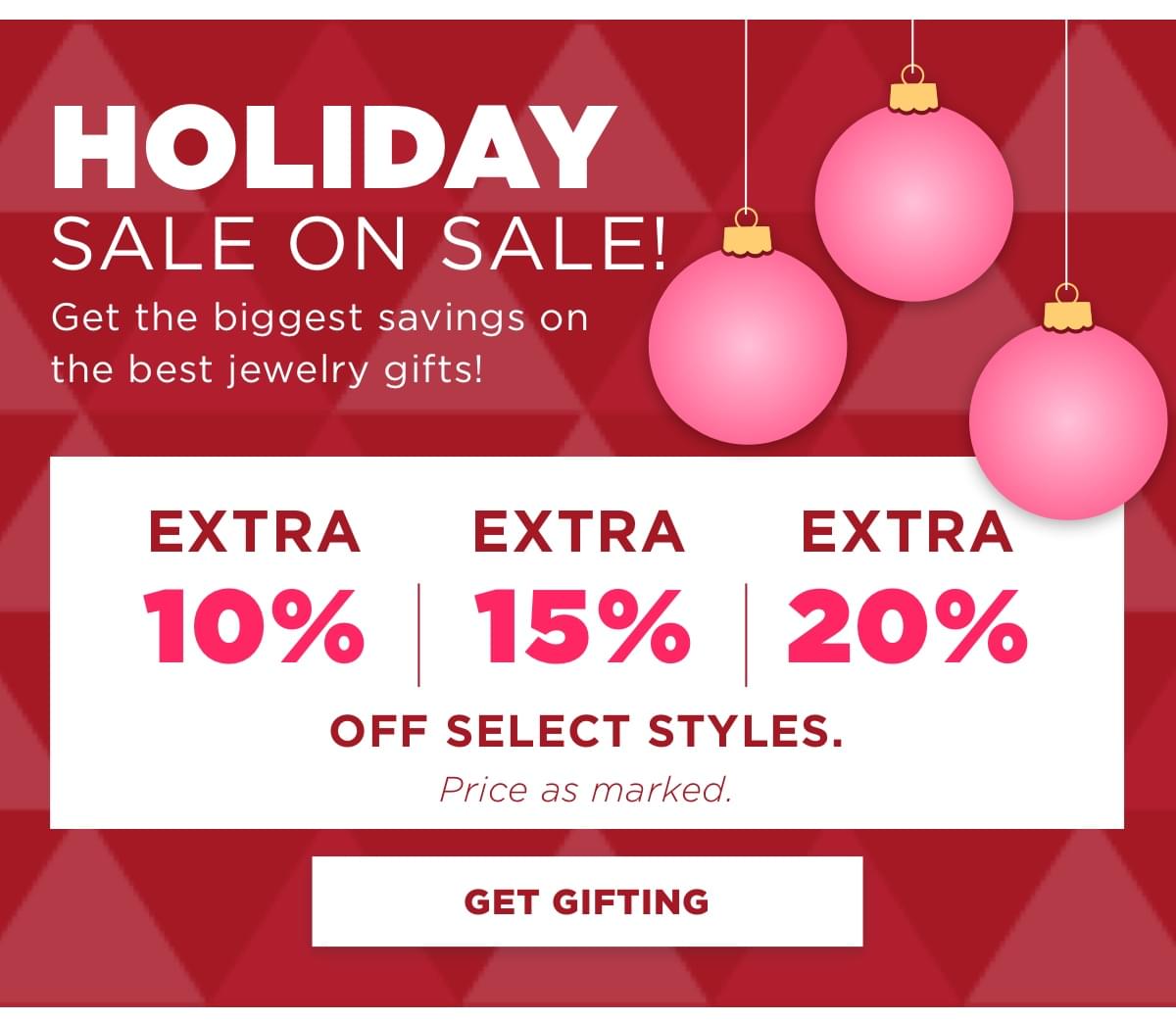 Holiday sale: Extra 10%, 15% and 20% off select styles. Price as marked