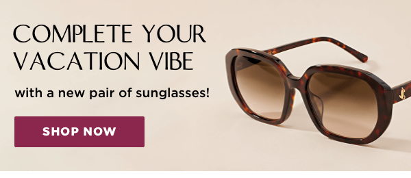 Sunglass Styles are waiting for you!