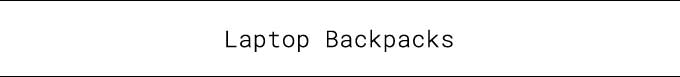LAPTOP BACKPACKS