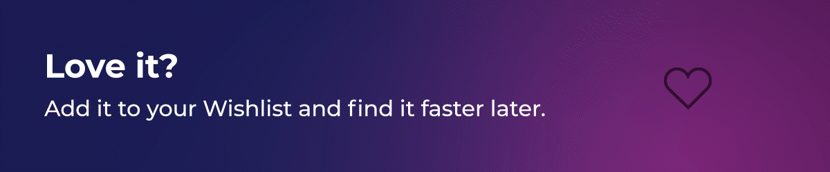 Love it? Add it to your Wishlist and find it faster later.