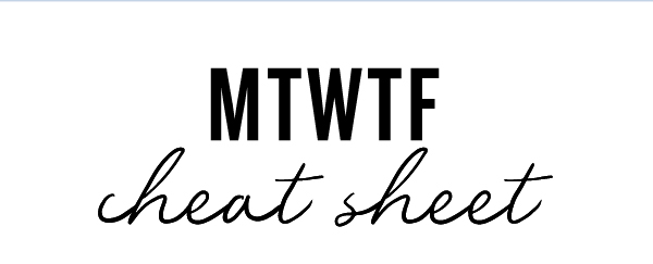 MTWTF Cheat Sheet