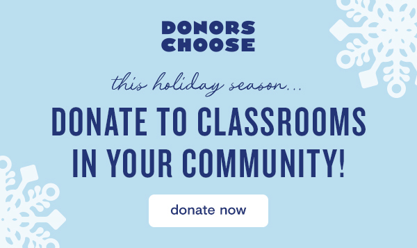 donors choose - donate to classrooms in your community 