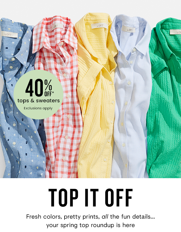 tops sweaters Exclusions apply TOP IT UFF Fresh colors, pretty prints, all the fun details... your spring top roundup is here 