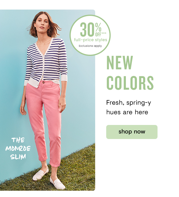  NEW COLORS Fresh, spring-y hues are here shop now 