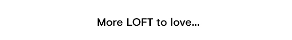 More LOFT to Love