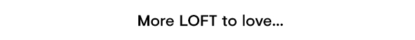More LOFT to Love