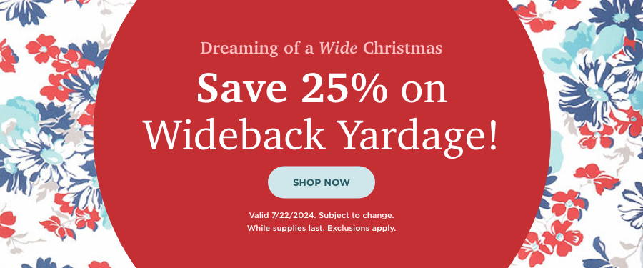 Save 25% on Wideback Yardage. Shop Now. Valid 7/22/24. Subject to change. While supplies last. Exclusions apply.