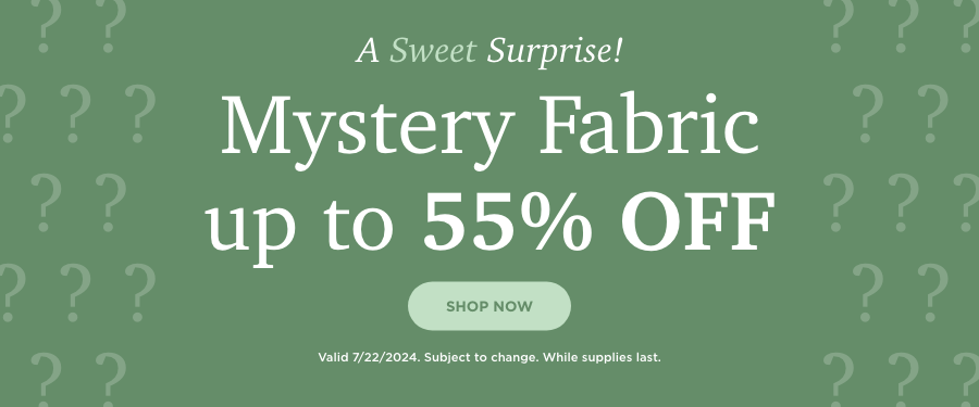 Mystery Fabric up to 55% OFF. Shop Now. Valid 7/22/24. Subject to change. While supplies last.