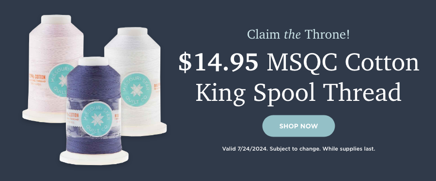 $14.95 Missouri Star King Spool Thread. Shop Now. Valid 7/24/24. Subject to change. While supplies last.