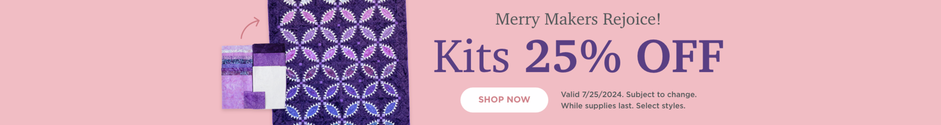 Kits 25% OFF. Shop Now. Valid 7/25/24. Subject to change. While supplies last. Select styles.