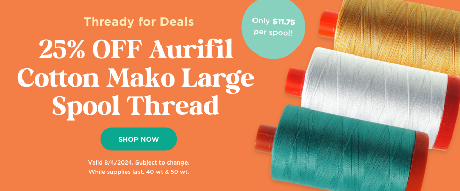 25% Off Aurifil Cotton Mako Large Spool Thread. Shop Now. Valid 8/4/24. Subject to change. While supplies last. 40wt & 50wt.