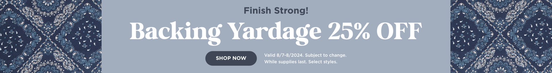 Backing Yardage 25% Off. Shop now. Valid through 8/8/24. Subject to change. While supplies last. Select styles.