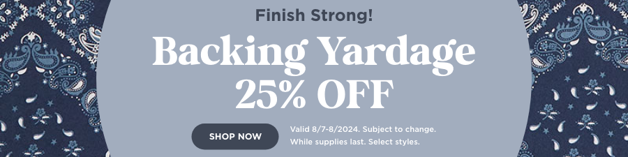 Backing Yardage 25% Off. Shop now. Valid through 8/8/24. Subject to change. While supplies last. Select styles.