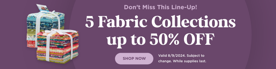 5 Fabric Collections up to 50% Off. Shop now. Valid 8/9/24. Subject to change. While supplies last.