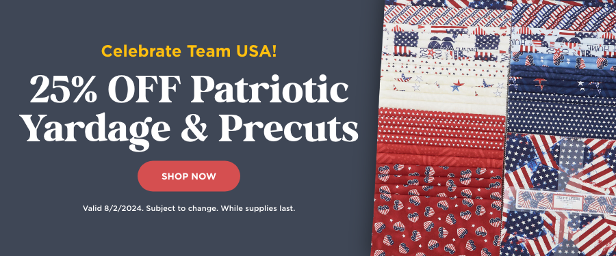 25% Off Patriotic Yardage & Precuts. Shop now. Valid 8/2/24. Subject to change. While supplies last.