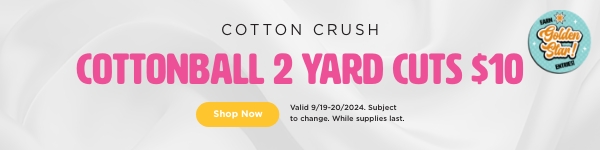 Cottonball 2 Yard Cut just $10 through 9/20/2024 while supplies last, subject to change. Shop Now