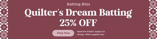 Quilter's Dream Batting 25% OF. Shop Now. Valid through 9/7/24. Subject to change. While supplies last.