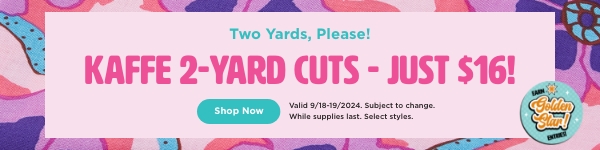 Kaffe 2-yard Cuts just $16. Shop now. Valid through 9/19/24. Subject to change. While supplies last. Select styles.