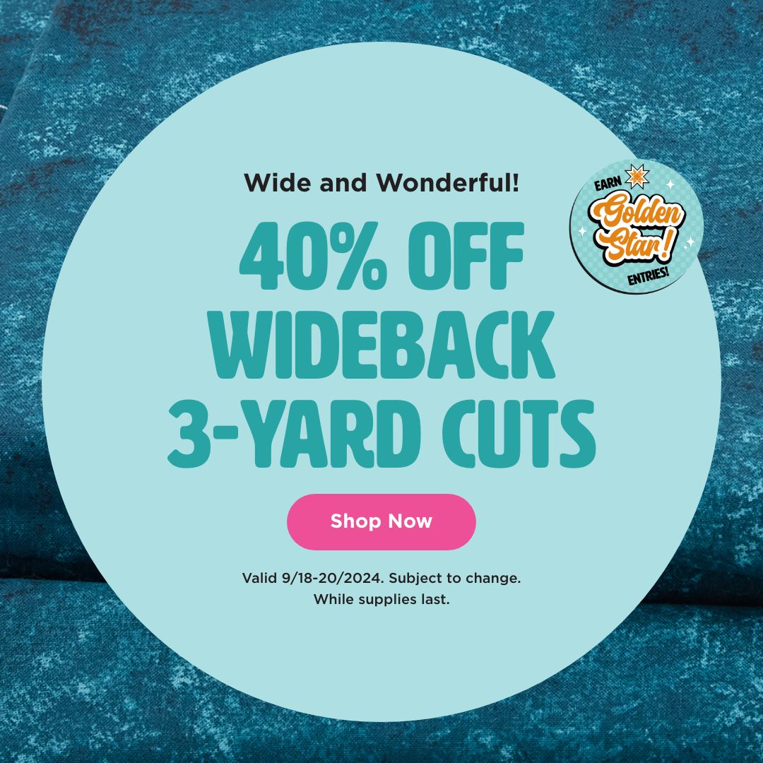 40% off wideback 3-yard cuts through 9/20/2024 while supplies last, subject to change. shop now