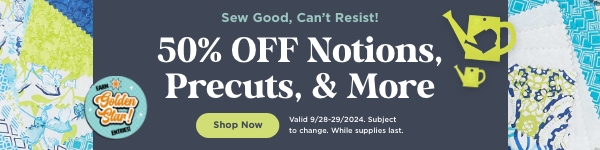 50% off select notions, precuts and more through 9/29/2024 while supplies last, subject to change. Shop Now