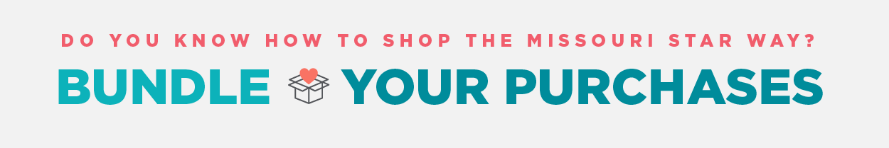 Do you know how to shop the Missouri Star way? Bundle Your Purchases!