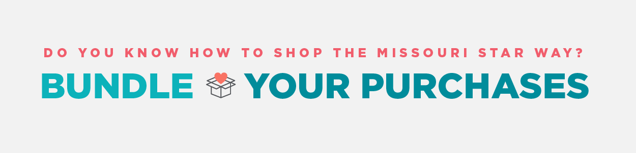 Do you know how to shop the Missouri Star way? Bundle your purchases!