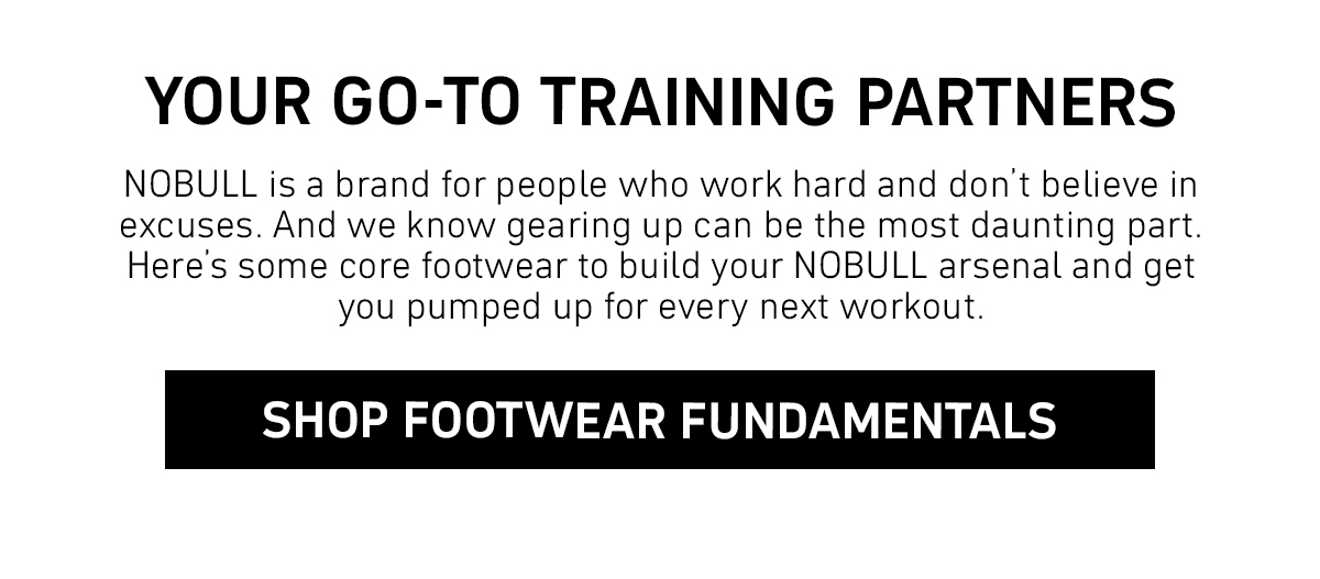 YOUR GO-TO TRAINING PARTNERS. SHOP FOOTWEAR FUNDAMENTALS.