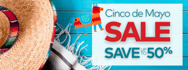 Cinco de Mayo sale. Save up to 50%.