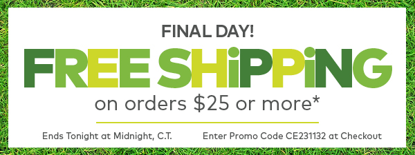 Final Day! Free Shipping on Orders of $25 or more!