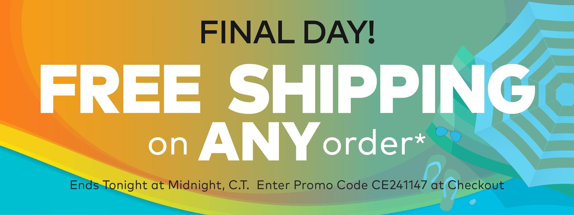 Final Day! Free Shipping on ANY Order!*