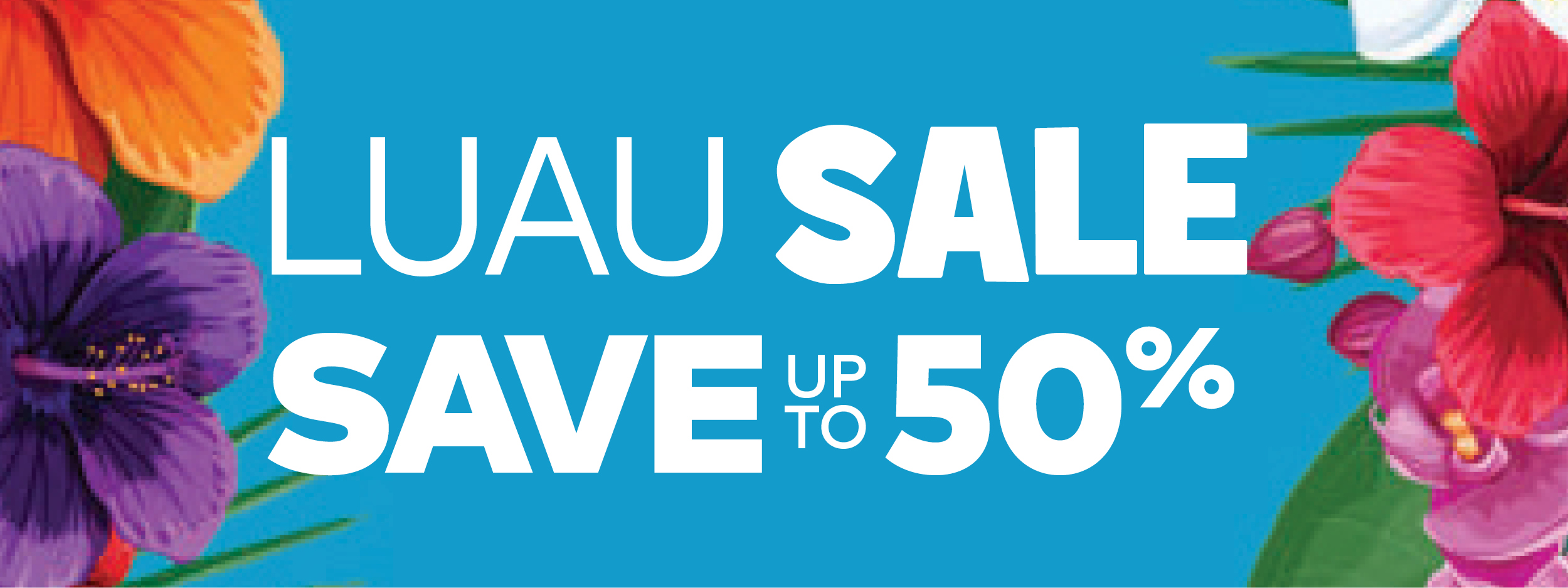 Luau Sale, Save Up to 50%