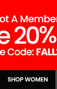 Not A Member? Extra 20% Off* Use Code: FALL20. SHOP WOMENS