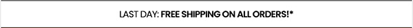 last day: free shipping on all orders!