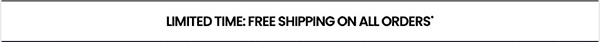 limited time: free shipping on all orders*