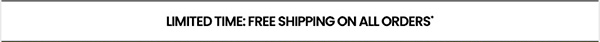 limited time: free shipping on all orders*