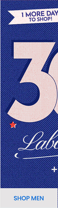 1 more day to shop! Extra 30% Off* Labor Day Sale + FREE Shipping. shop mens
