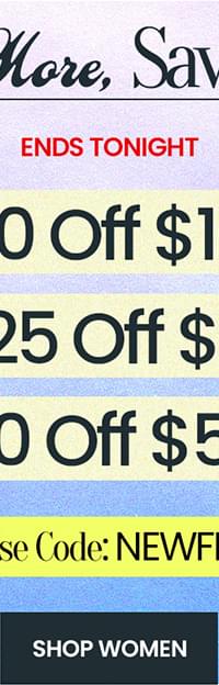 Shop More, Save more $30 Off $100* $25 Off $75* $10 Off $50* Use Code: NEWFIT. shop womens