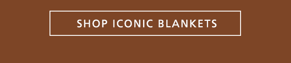 SHOP ICONIC BLANKETS