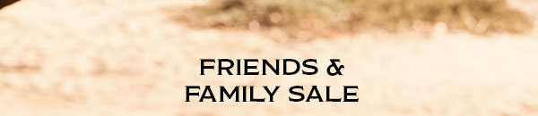 Friends & Family Sale 