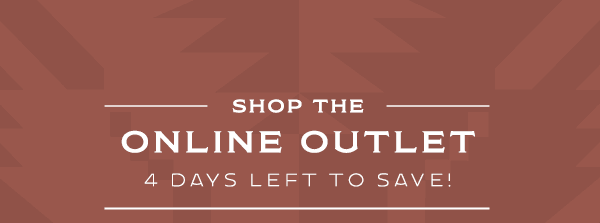 Shop the Online Outlet - 4 days left to save!