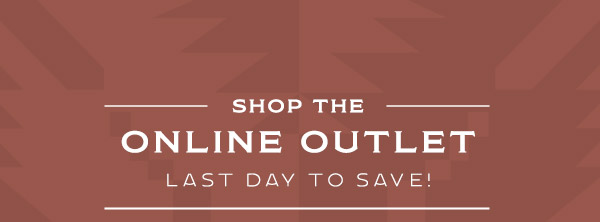 Shop the Online Outlet - Last day to save!