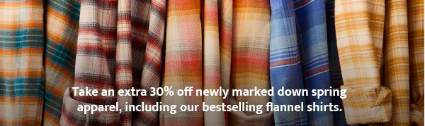 Take an extra 30% off newly marked down spring apparel, including our bestselling flannel shirts.