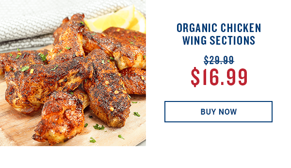 ORGANIC CHICKEN WING SECTIONS $29.99 BUY NOW 
