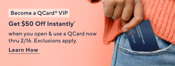 become a QCard VIP, get $50 off instantly