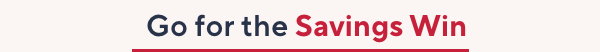 Go for the savings win