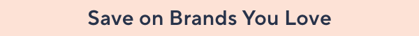 save on brands you love