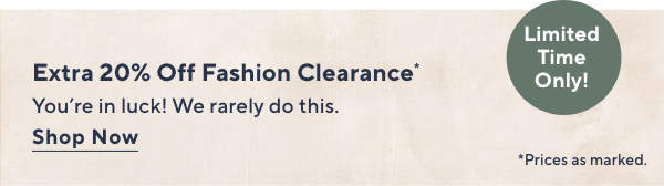 Extra 20% Off Fashion Clearance - Limited Time Only!