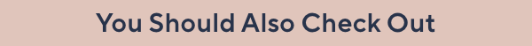 You Should Also Check Out