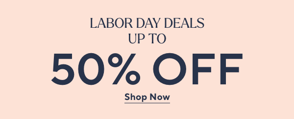 Labor Day Deals Up to 50% Off